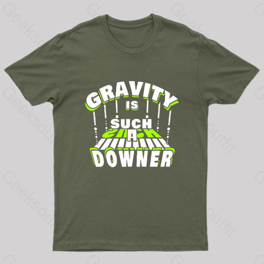 Gravity Is Such A Downer Geek T-Shirt Army Green / S