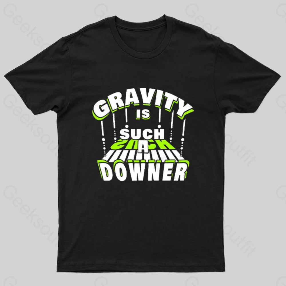 Gravity Is Such A Downer Geek T-Shirt Black / S