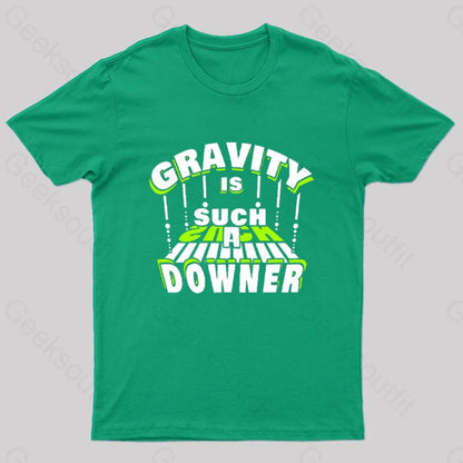 Gravity Is Such A Downer Geek T-Shirt Green / S