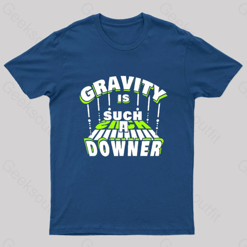 Gravity Is Such A Downer Geek T-Shirt Navy / S