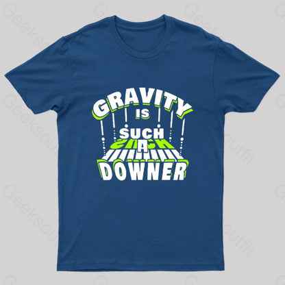 Gravity Is Such A Downer Geek T-Shirt Navy / S