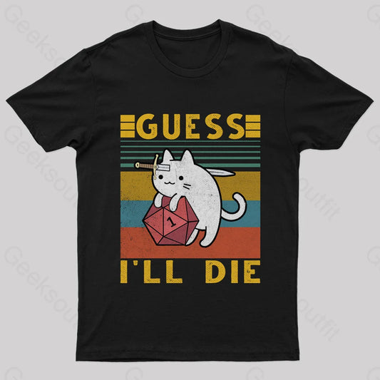 Guess I’ll Die Cat Geek T-Shirt Black / S