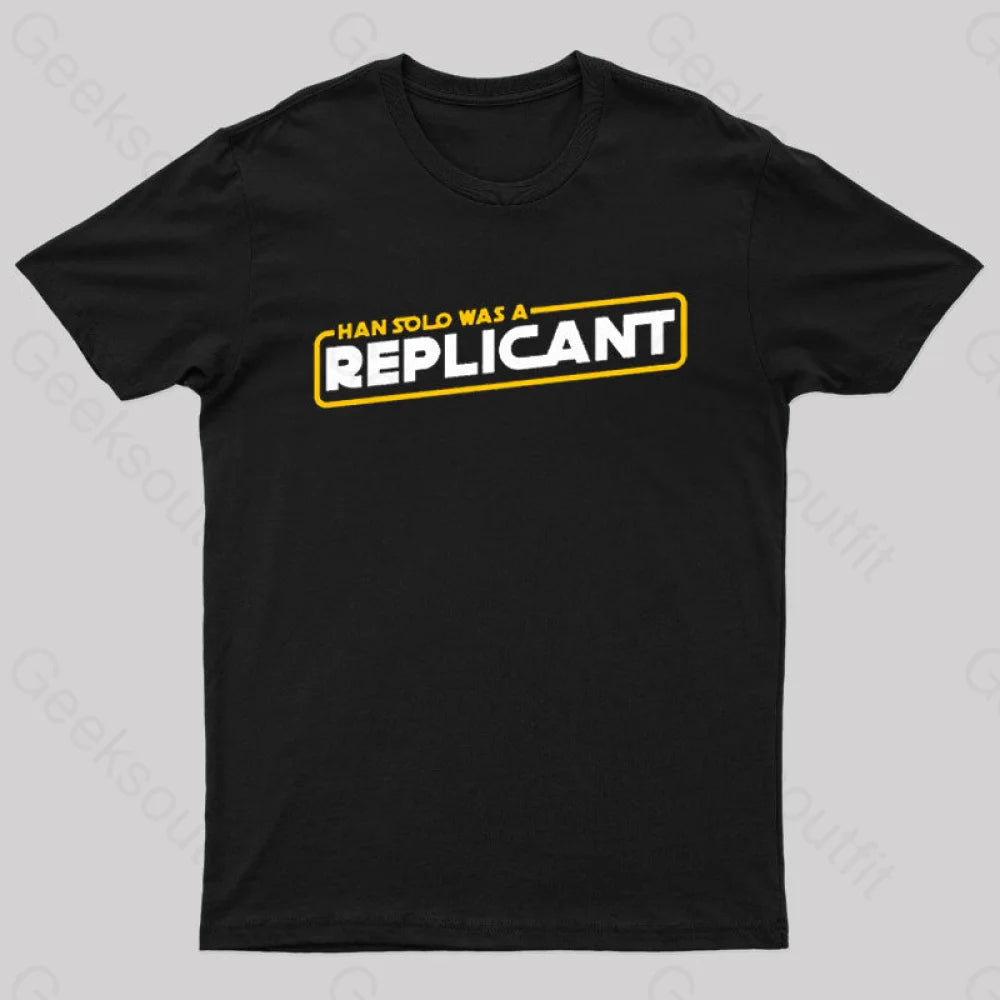 Han Solo Was A Replicant Geek T-Shirt Black / S