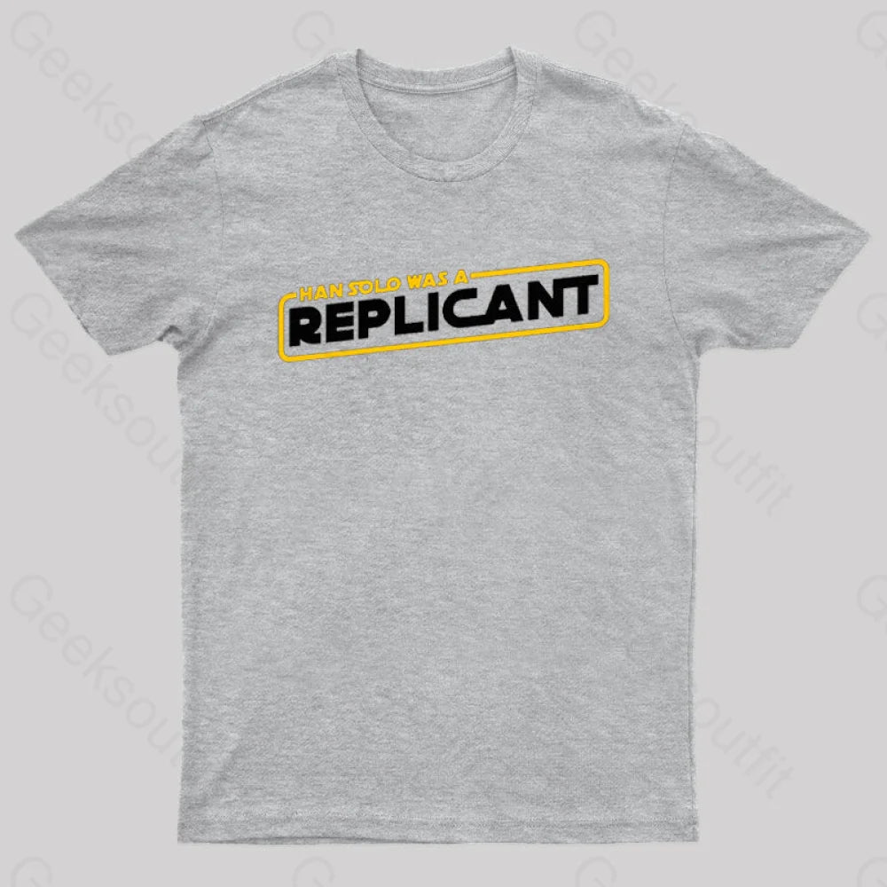 Han Solo Was A Replicant Geek T-Shirt Grey / S