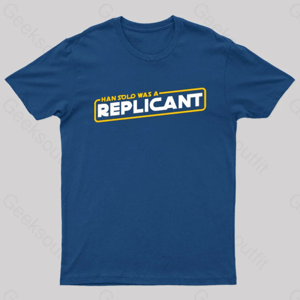 Han Solo Was A Replicant Geek T-Shirt Navy / S