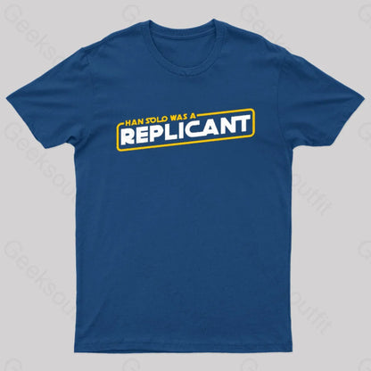 Han Solo Was A Replicant Geek T-Shirt Navy / S