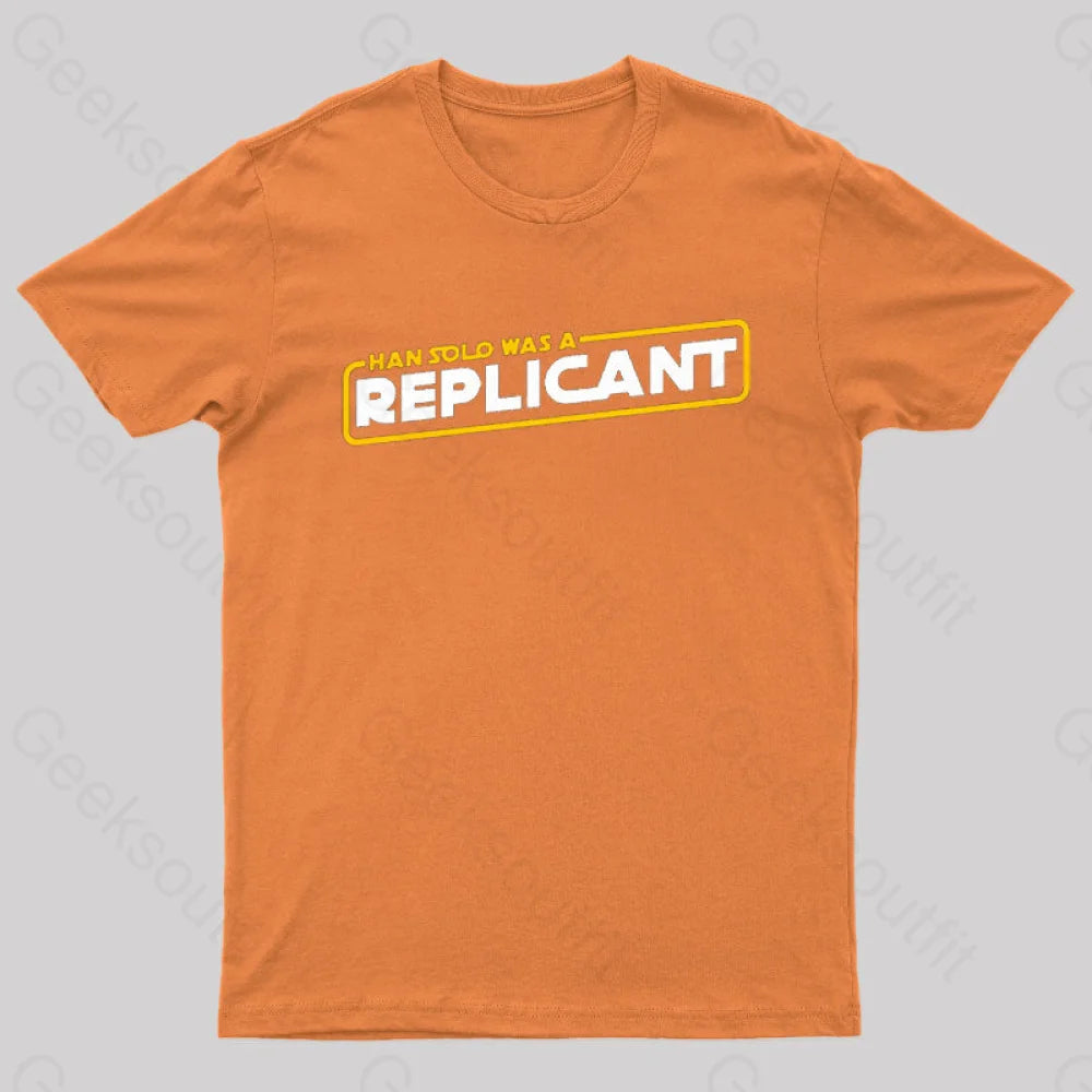 Han Solo Was A Replicant Geek T-Shirt Orange / S