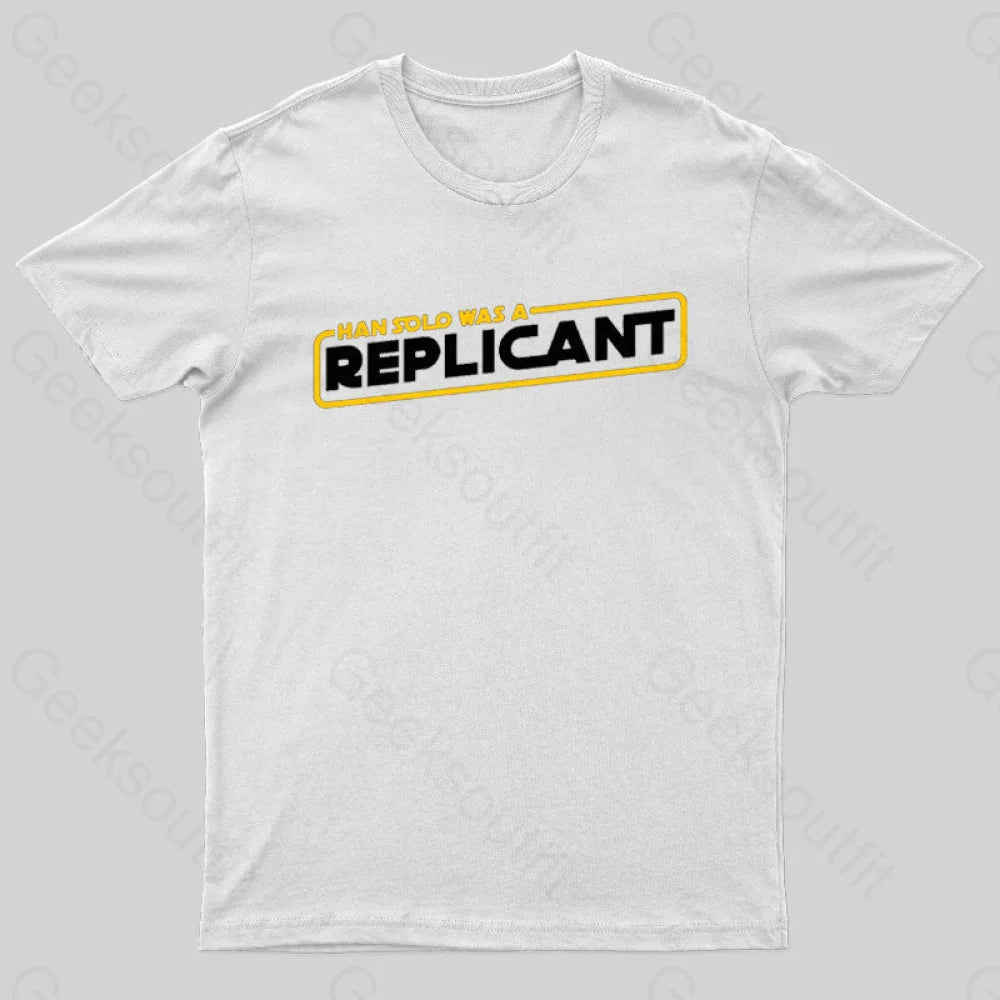 Han Solo Was A Replicant Geek T-Shirt White / S