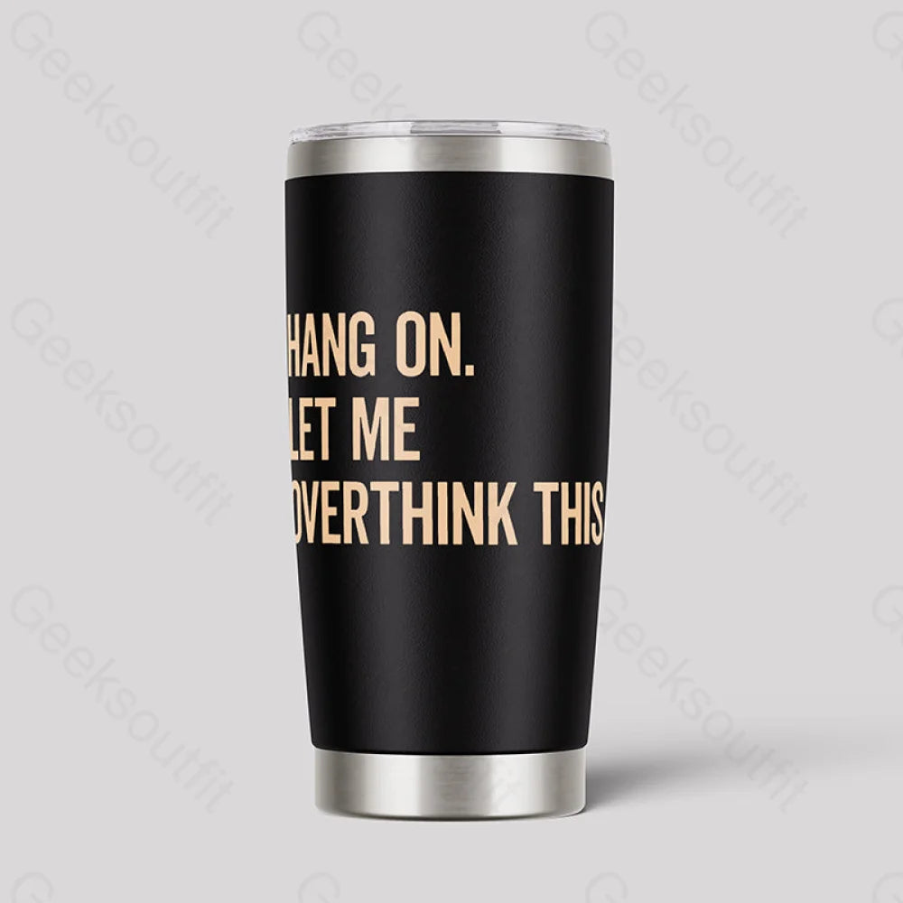 Hang On Let Me Overthink This Geeks Tumbler Black