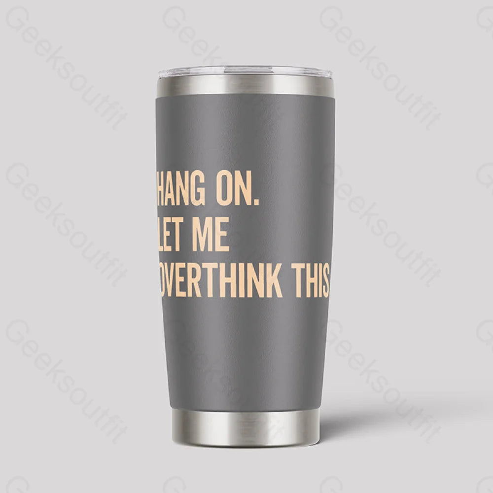 Hang On Let Me Overthink This Geeks Tumbler Grey