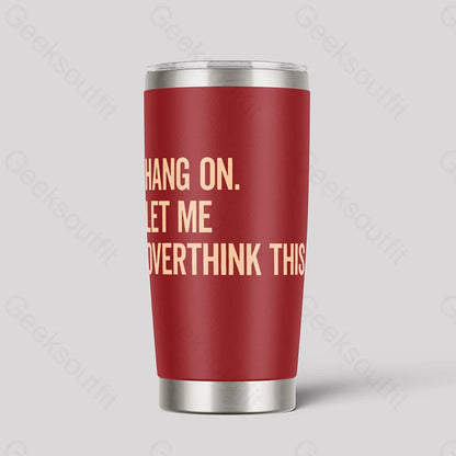 Hang On Let Me Overthink This Geeks Tumbler Red