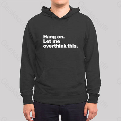 Hang On. Let Me Overthink This Hoodie