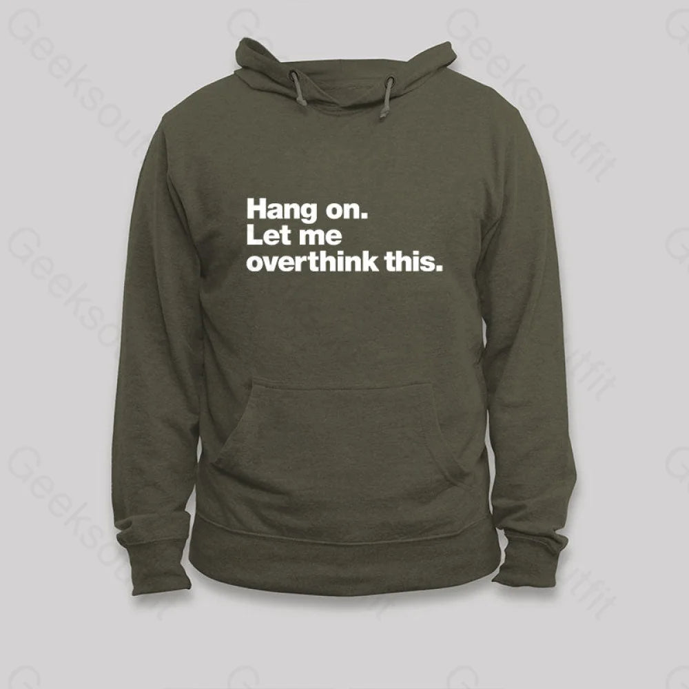 Hang On. Let Me Overthink This Hoodie Army Green / S