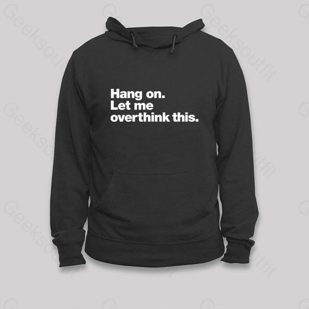 Hang On. Let Me Overthink This Hoodie Black / S