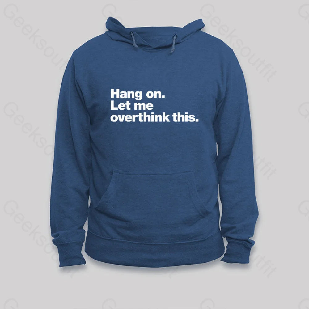 Hang On. Let Me Overthink This Hoodie Dark Blue / S