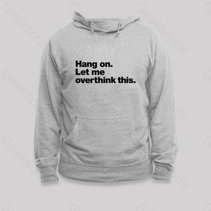 Hang On. Let Me Overthink This Hoodie Grey / S