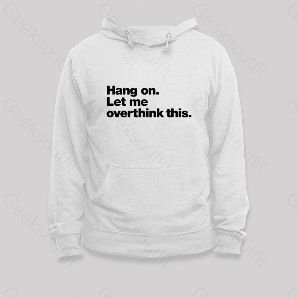 Hang On. Let Me Overthink This Hoodie White / S