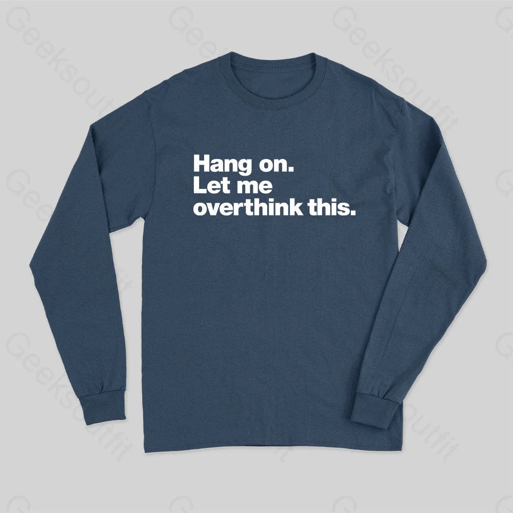 Hang On. Let Me Overthink This Long Sleeve T-Shirt Navy / S