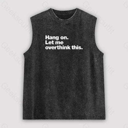 Hang On. Let Me Overthink This Unisex Washed Tank Black / S