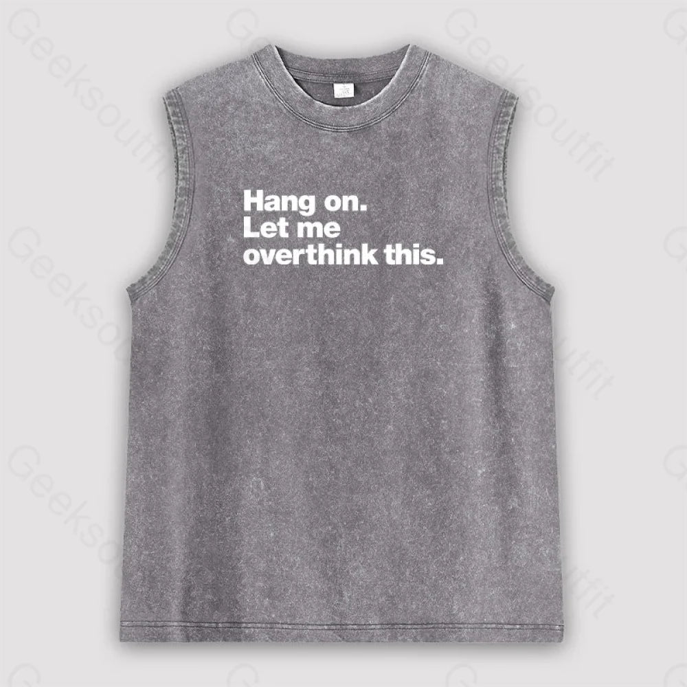 Hang On. Let Me Overthink This Unisex Washed Tank Grey / S