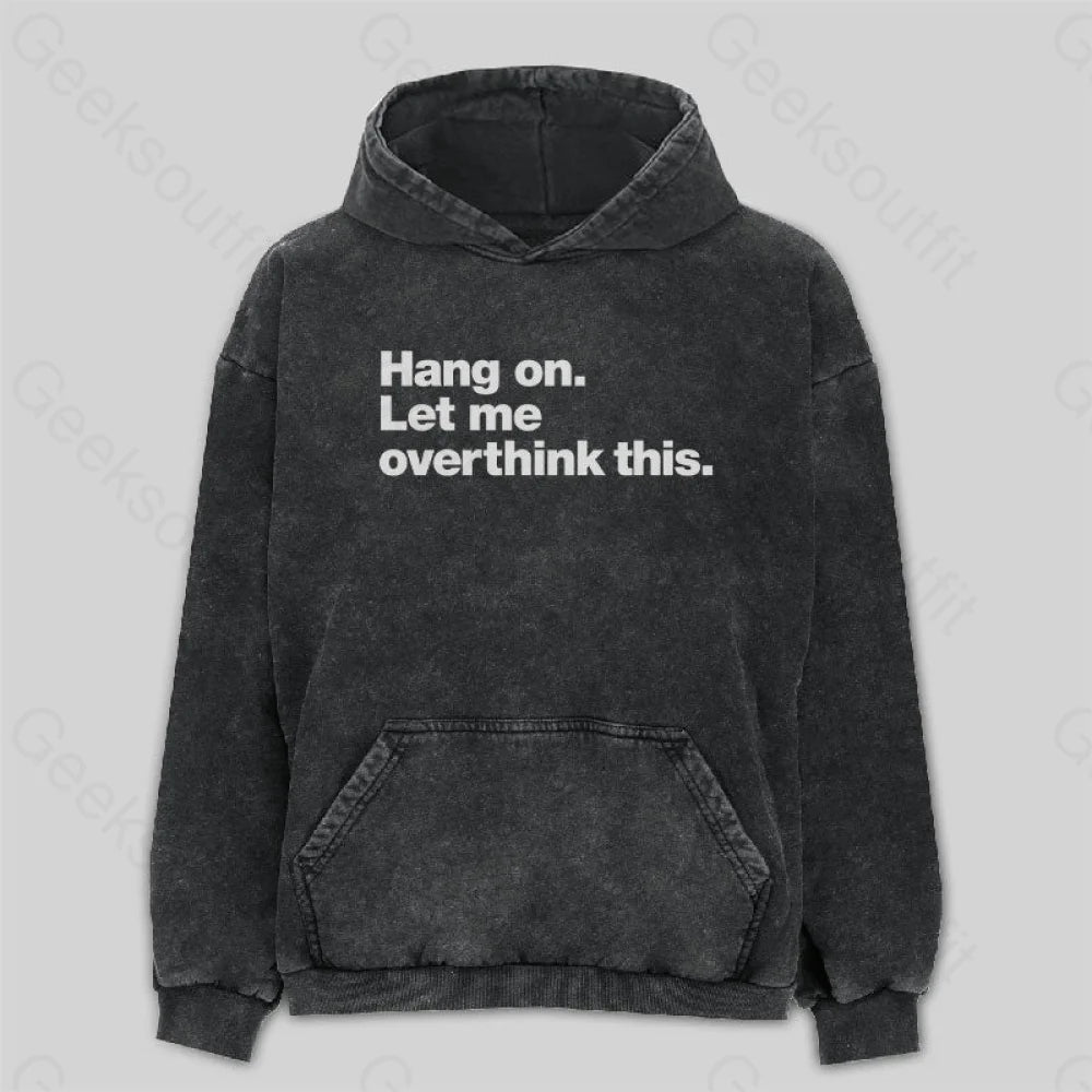 Hang On. Let Me Overthink This Washed Hoodie M