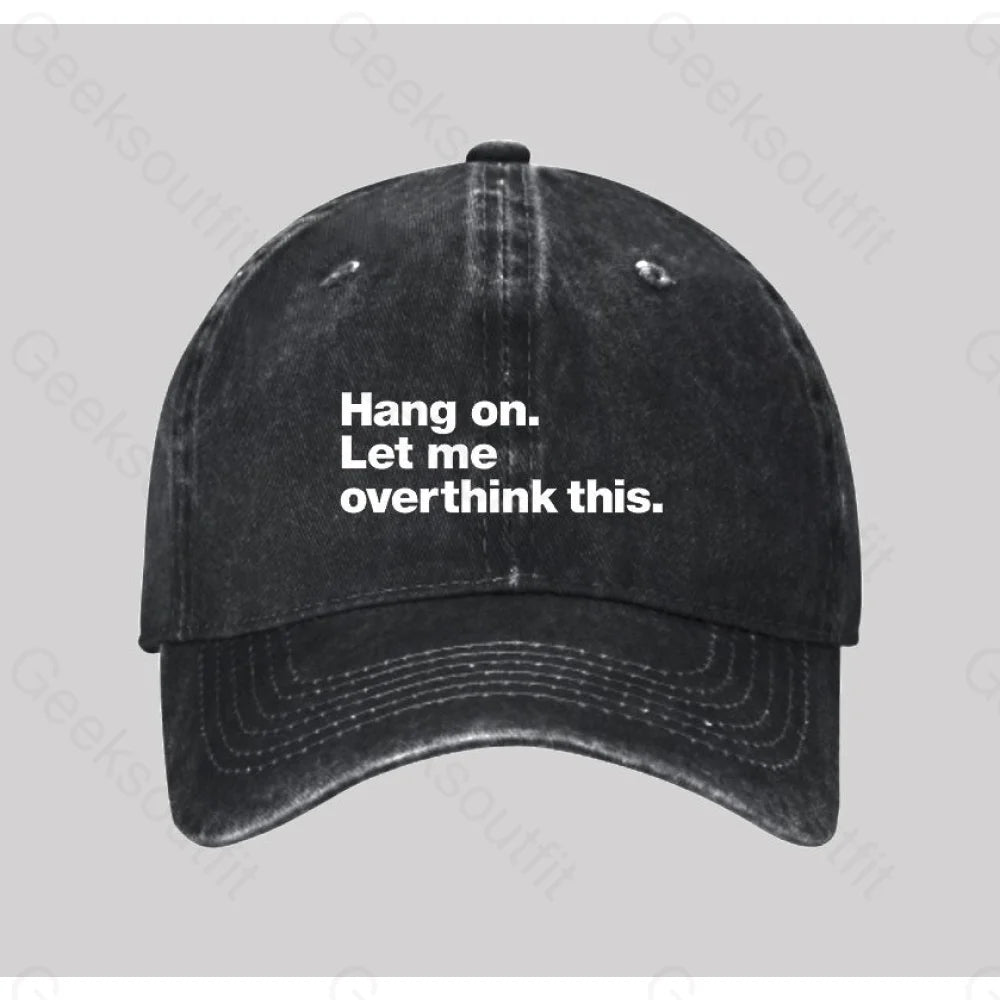 Hang On. Let Me Overthink This Washed Vintage Baseball Cap Black