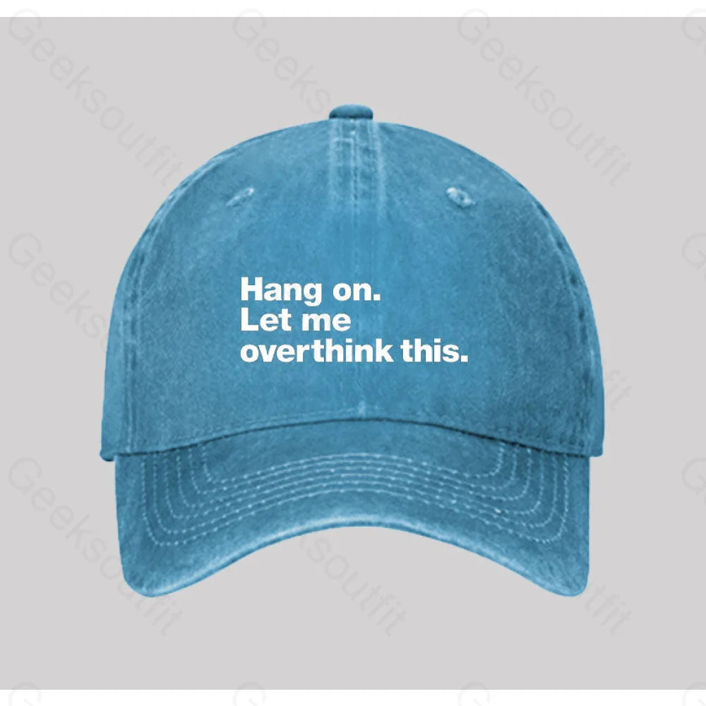 Hang On. Let Me Overthink This Washed Vintage Baseball Cap Blue