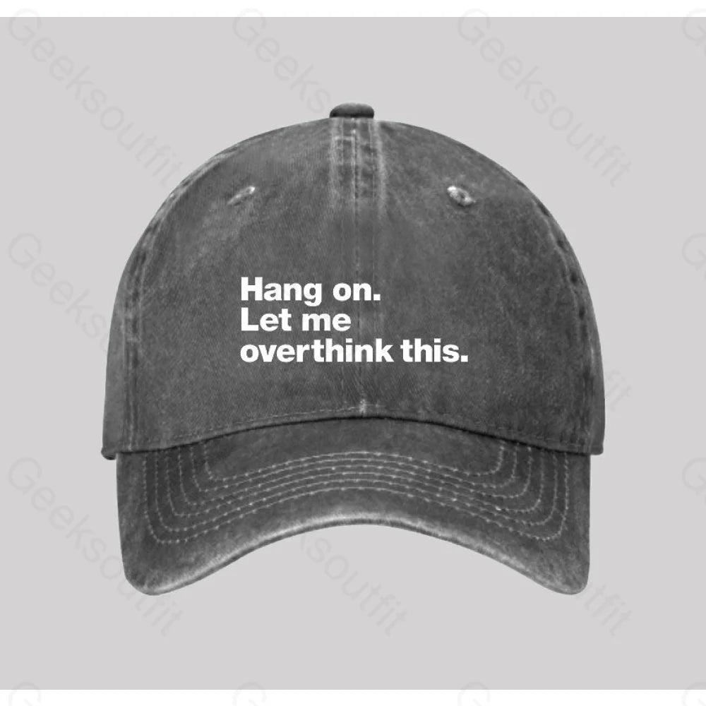 Hang On. Let Me Overthink This Washed Vintage Baseball Cap Grey