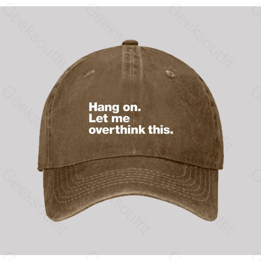 Hang On. Let Me Overthink This Washed Vintage Baseball Cap Natural