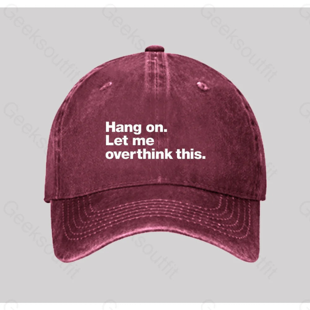 Hang On. Let Me Overthink This Washed Vintage Baseball Cap Red