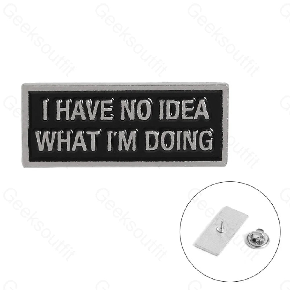 Have No Idea Enamel Pins - Geeksoutfit