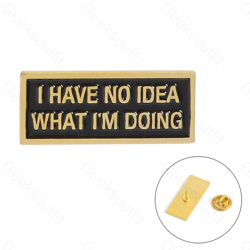 Have No Idea Enamel Pins - Geeksoutfit