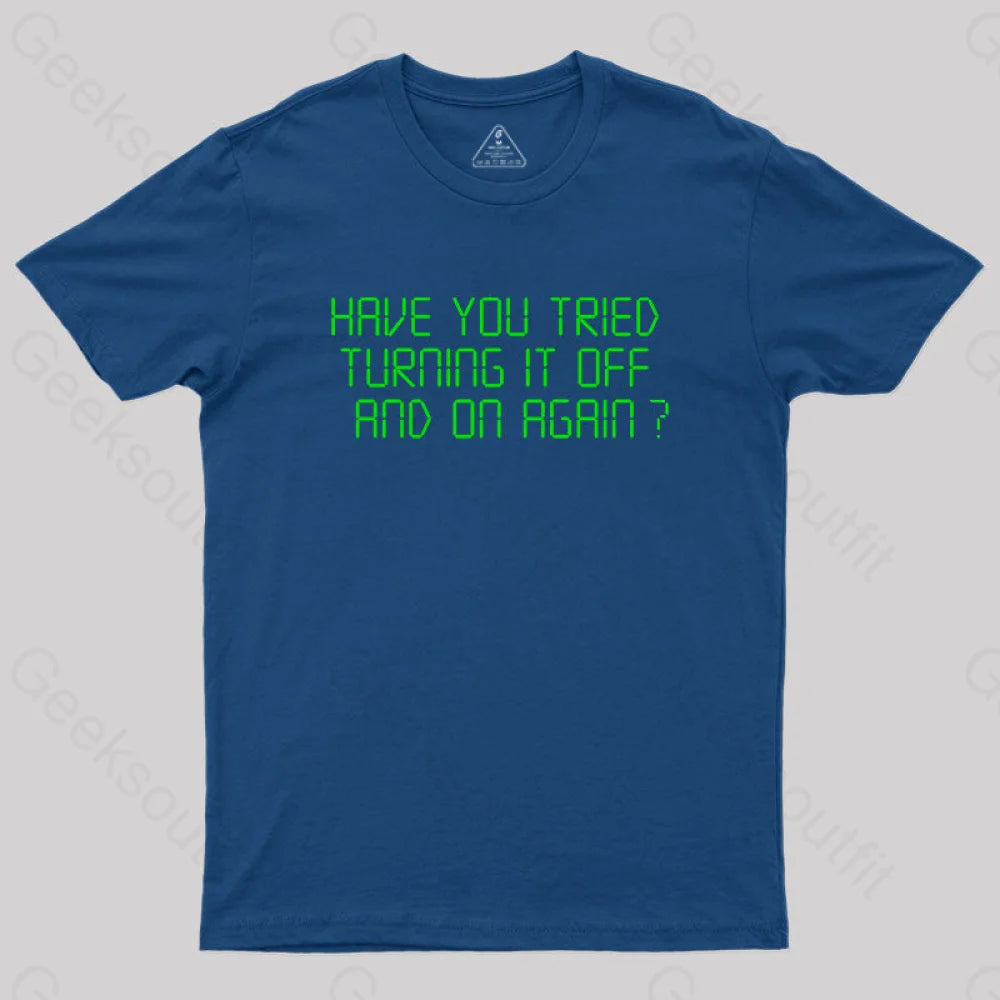 Have You Tried Turning It Off And On Again T-Shirt Navy / S