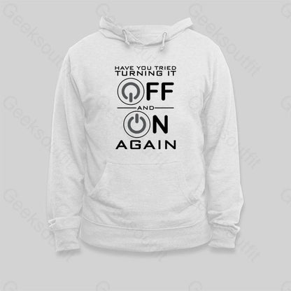 Have You Tried Turning it Off Hoodie - Geeksoutfit