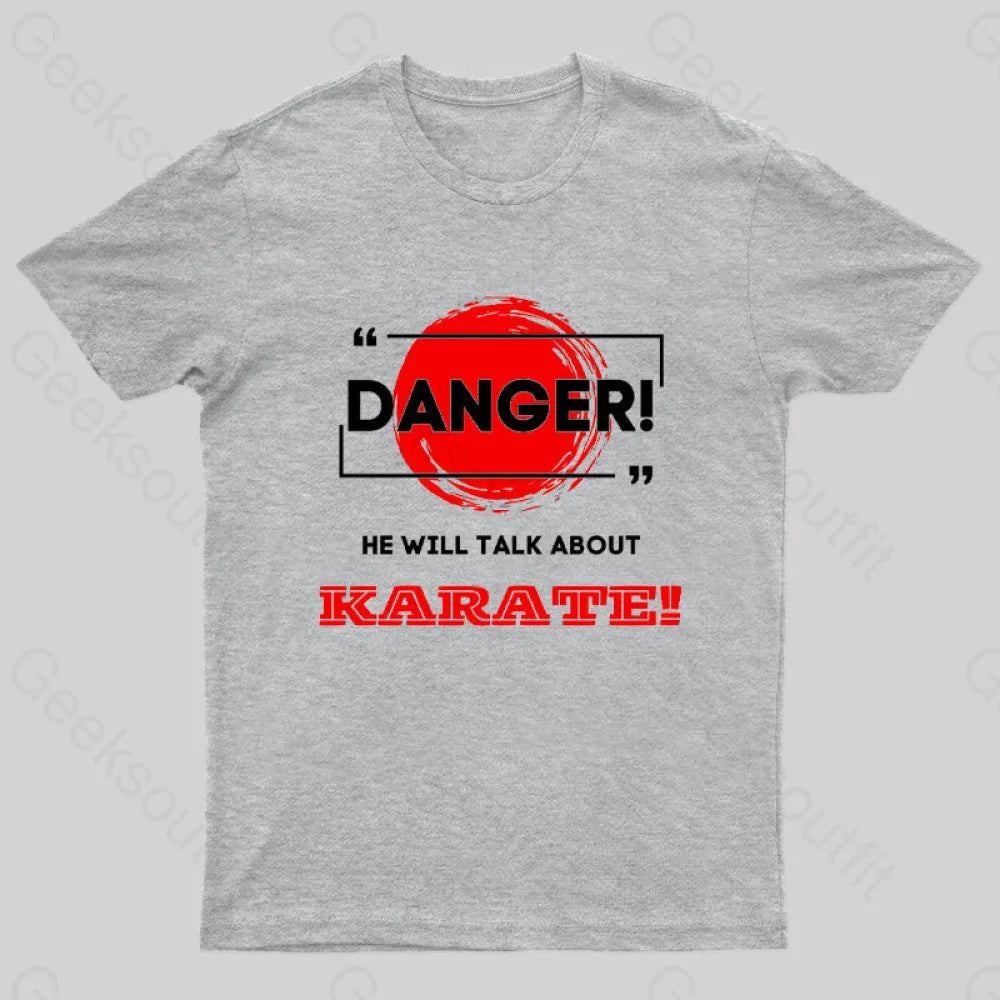 He Will Talk About Karate Geek T-Shirt Grey / S