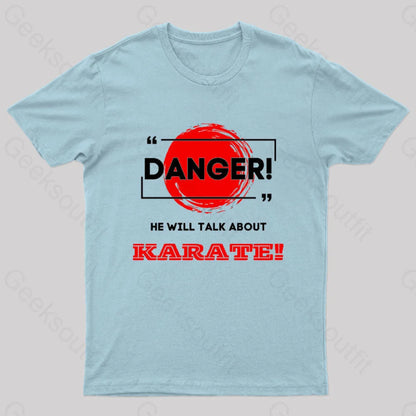 He Will Talk About Karate Geek T-Shirt Light Blue / S