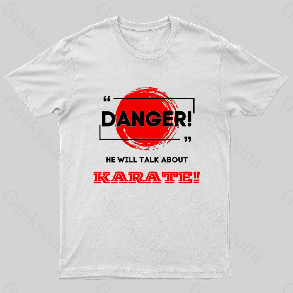 He Will Talk About Karate Geek T-Shirt White / S