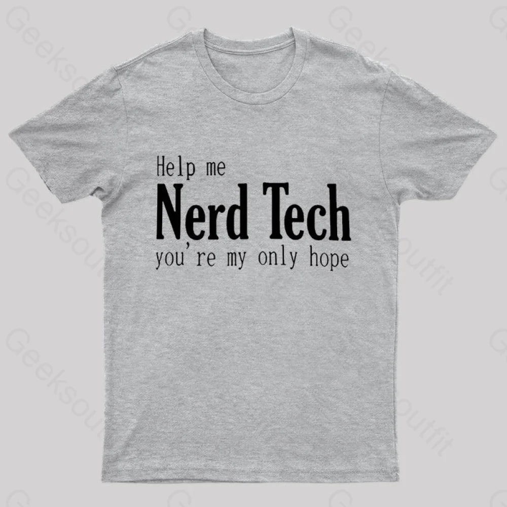 Help Me Nerd Tech You’re My Only Hope Geek T-Shirt Grey / S