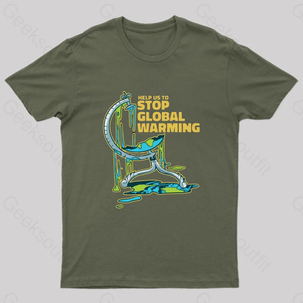 Help Us To Stop Global Warming T-Shirt Army Green / S