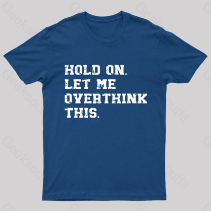 Hold On Let Me Overthink This Geek T-Shirt Navy / S