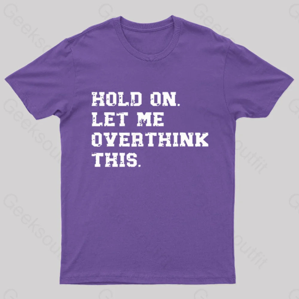 Hold On Let Me Overthink This Geek T-Shirt Purple / S