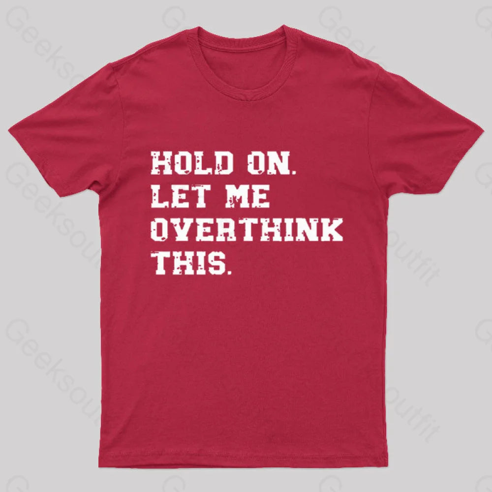 Hold On Let Me Overthink This Geek T-Shirt Red / S