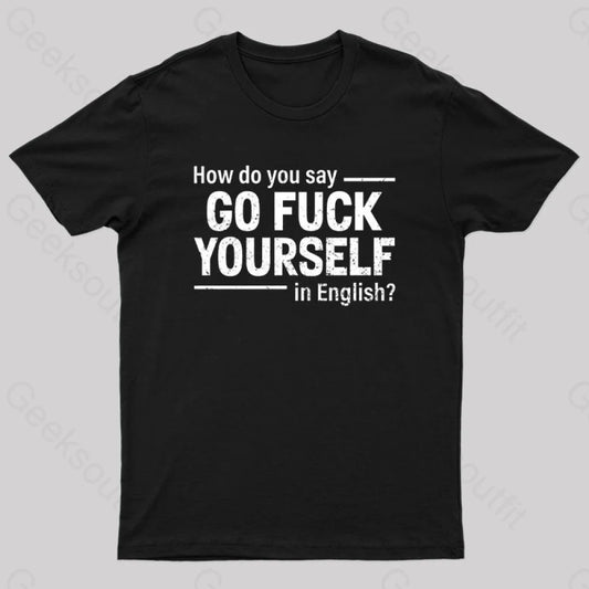 How Do You Say Go Fuck Yourself In English T-Shirt Black / S