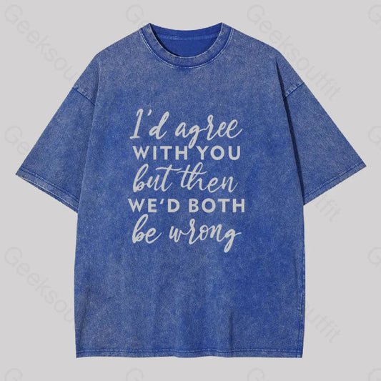 I Agree With You Geek Washed T-Shirt Blue / S