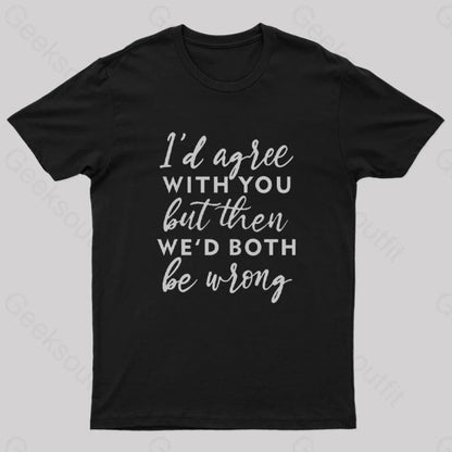 I Agree With You T-Shirt Black / S