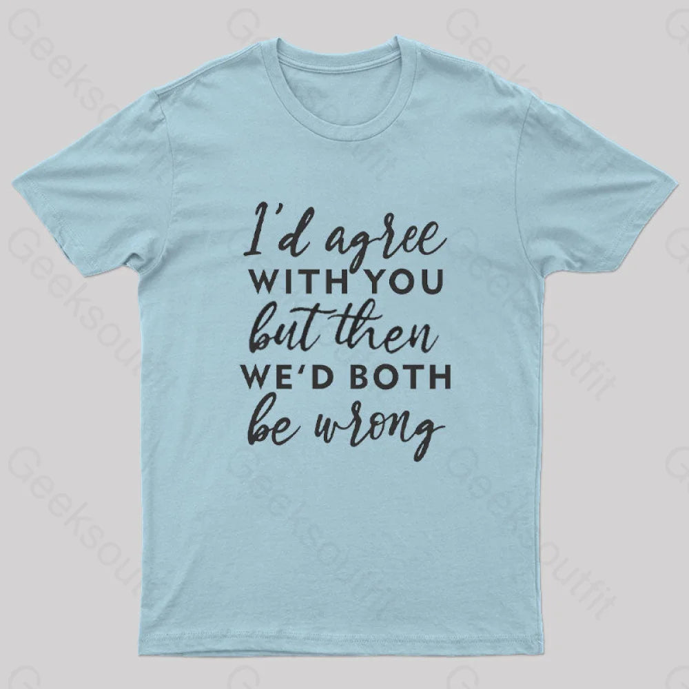 I Agree With You T-Shirt Light Blue / S