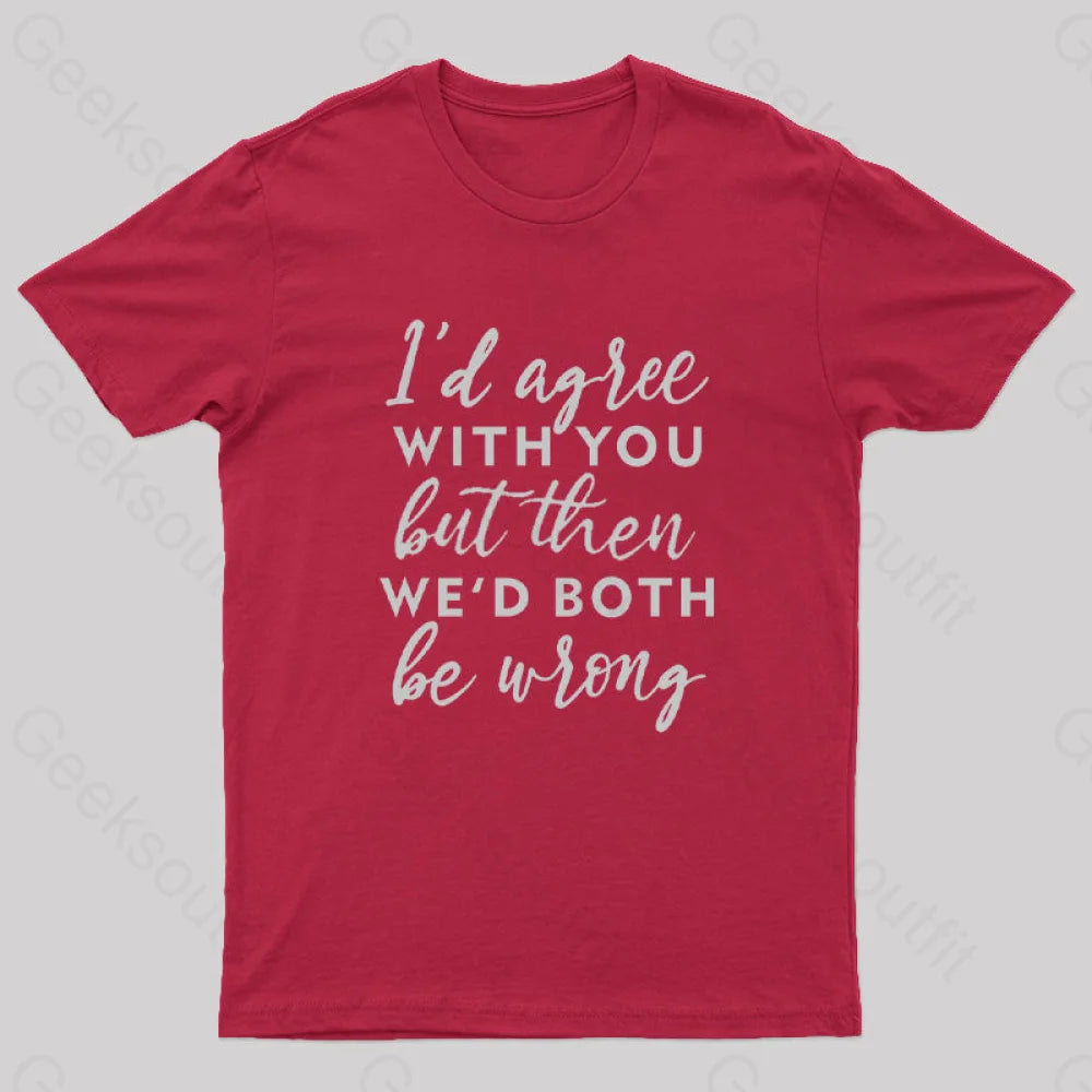 I Agree With You T-Shirt Red / S