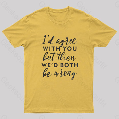 I Agree With You T-Shirt Yellow / S