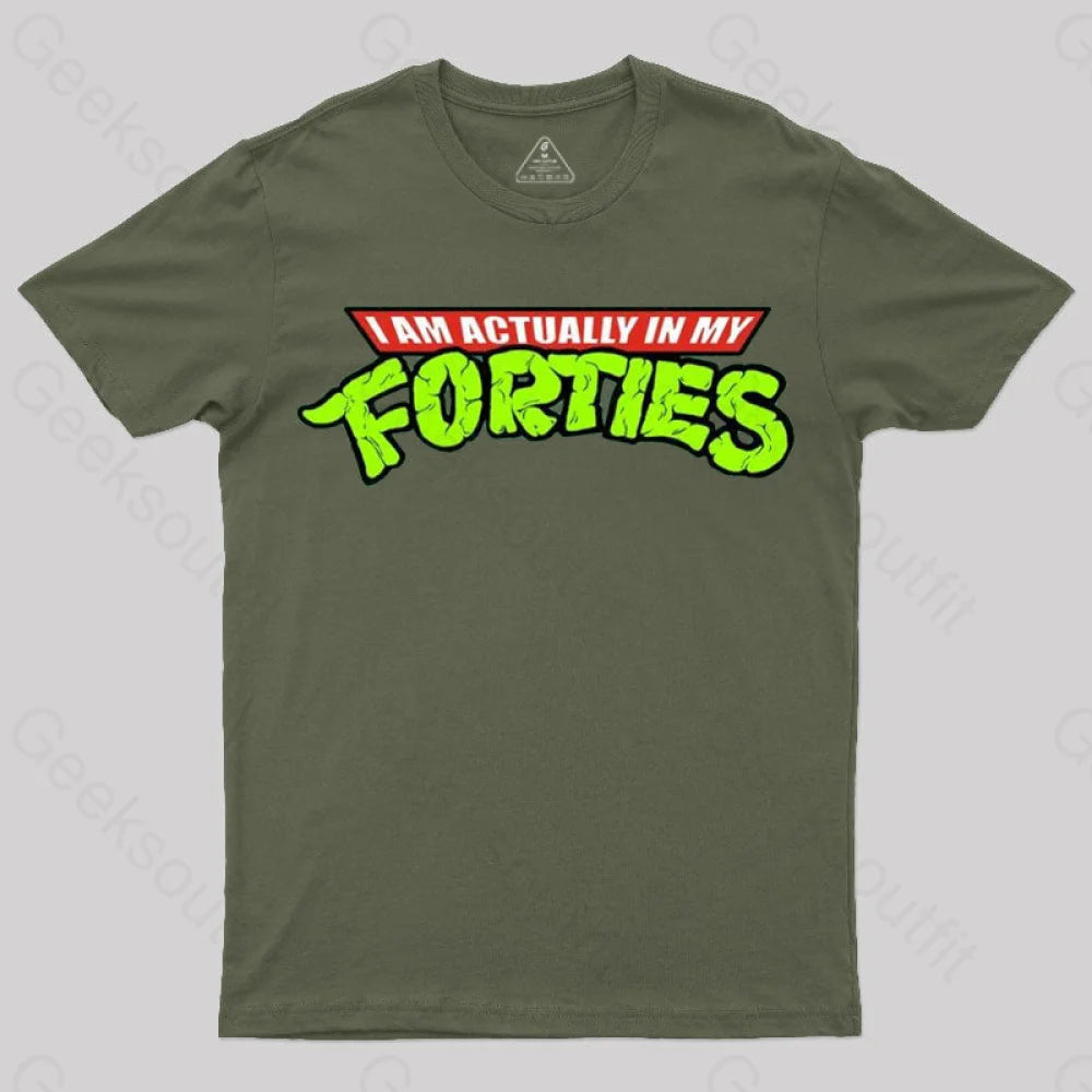 I Am Actually In My Forties T-Shirt Army Green / S