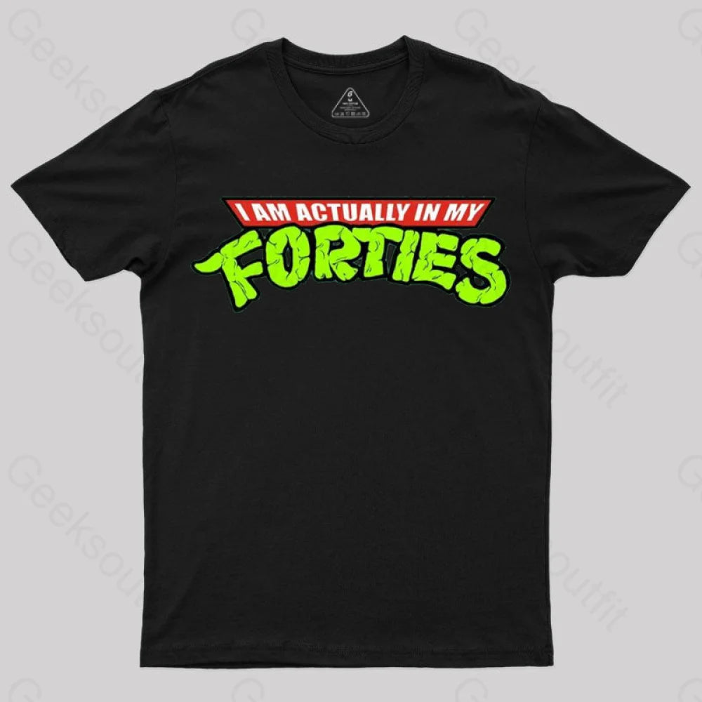 I Am Actually In My Forties T-Shirt Black / S